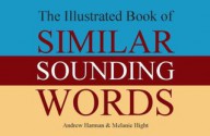 Illustrated Book of Similar Sounding Words - Andrew Harman, Melanie Hight