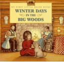 Winter Days In The Big Woods (My First Little House Books) - Laura Ingalls Wilder, Renée Graef