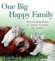 One Big Happy Family: Heartwarming Stories of Animals Caring for One Another - Lisa Rogak