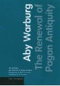 The Renewal of Pagan Antiquity: Contributions to the Cultural History of the European Renaissance - Aby Warburg, Kurt W. Forester, Kurt W. Forster, David Britt