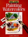 Painting Watercolors (First Step Series) - Cathy Ann Johnson