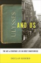 Ulysses and Us: The Art of Everyday Life in Joyce's Masterpiece - Declan Kiberd