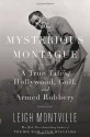 The Mysterious Montague: A True Tale of Hollywood, Golf, and Armed Robbery - Leigh Montville