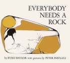 Everybody Needs a Rock - Byrd Baylor, Peter Parnall