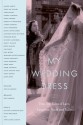 My Wedding Dress: True-Life Tales of Lace, Laughter, Tears and Tulle - Anne Laurel Carter, Susan Whelehan