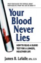 Your Blood Never Lies: How to Read a Blood Test for a Longer, Healthier Life - James B. LaValle