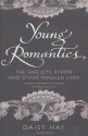 Young Romantics: The Shelleys, Byron And Other Tangled Lives - Daisy Hay