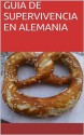 GUIA DE SUPERVIVENCIA EN ALEMANIA (Spanish Edition) - Rafael Fernandez