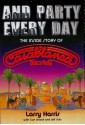 And Party Every Day: The Inside Story of Casablanca Records - Larry Harris, Curt Gooch, Jeff Suhs