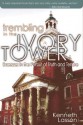 Trembling in the Ivory Tower: Excesses in the Pursuit of Truth and Tenure - Kenneth Lasson