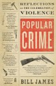 Popular Crime: Reflections on the Celebration of Violence - Bill James