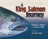 A King Salmon Journey - Debbie S. Miller, John Eiler