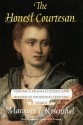 The Honest Courtesan: Veronica Franco, Citizen and Writer in Sixteenth-Century Venice - Margaret F. Rosenthal