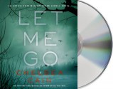 Let Me Go (Archie Sheridan and Gretchen Lowell #6) - Chelsea Cain, Christina Delaine