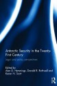 Antarctic Security in the Twenty-First Century: Legal and Policy Perspectives - Alan D. Hemmings, Donald R. Rothwell, Karen N. Scott