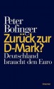 Zurück zur D-Mark?: Deutschland braucht den Euro (German Edition) - Peter Bofinger