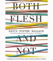 Both Flesh and Not: Essays - David Foster Wallace