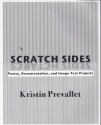 Scratch Sides: Poetry, Documentation, and Image-Text Projects - Kristin Prevallet