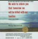 We Wish to Inform You That Tomorrow We Will Be Killed with Our Families: Stories from Rwanda - Philip Gourevitch, Jeff Cummings