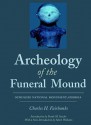 Archeology of the Funeral Mound: Ocmulgee National Monument, Georgia - Charles Fairbanks, Frank M. Setzler, Mark Williams