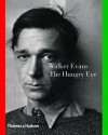 Walker Evans the Hungry Eye - Gilles Mora, John T. Hill, John Hill