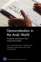 Democratization in the Arab World: Prospects and Lessons from Around the Globe - Laurel E. Miller, Jeffrey Martini, F. Stephen Larrabee, Angel Rabasa, Stephanie Pezard, Julie E. Taylor, Tewodaj Mengistu