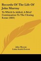 Records of the Life of John Murray: To Which Is Added, a Brief Continuation to the Closing Scene (1831) - John Murray, Linus Smith Everett