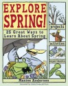 Explore Spring: 25 Great Ways to Learn About Spring (Explore Your World series) - Maxine Anderson, Alexis Frederick-Frost