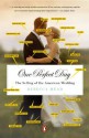 One Perfect Day: The Selling of the American Wedding - Rebecca Mead