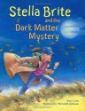 Stella Brite and the Dark Matter Mystery - Sara L. Latta