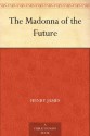 The Madonna of the Future (免费公版书) - Henry James