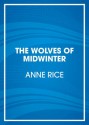 The Wolves of Midwinter: The Wolf Gift Chronicles - Anne Rice