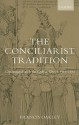 The Conciliarist Tradition: Constitutionalism in the Catholic Church 1300-1870 - Francis Oakley