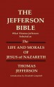 THE JEFFERSON BIBLE What Thomas Jefferson Selected as THE LIFE AND MORALS OF JESUS OF NAZARETH - Thomas Jefferson