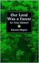 Our Land Was a Forest: An Ainu Memoir - Kayano Shigeru, Kayano Shingeru, Mikiso Hane, Mark Selden, Kyoko Selden, Kyoko (Translator) Selden