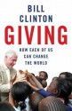 Giving: How Each Of Us Can Change The World - Bill Clinton