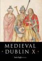 Medieval Dublin X: Proceedings of the Friends of Medieval Dublin Symposium 2008 - Seán Duffy, Friends of Medieval Dublin