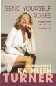 Send Yourself Roses: Thoughts on My Life, Love, and Leading Roles - Kathleen Turner, Gloria Feldt