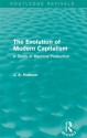 The Evolution of Modern Capitalism: A Study of Machine Production (Routledge Revivals) - J.A. Hobson