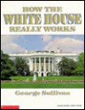 How the White House Really Works - George Sullivan