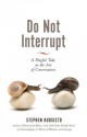 Do Not Interrupt: A Playful Take on the Art of Conversation - Stephen Kuusisto