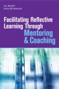 Facilitating Reflective Learning Through Mentoring & Coaching - Anne Brockbank, Ian McGill