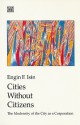 Cities Without Citizens: Modernity of the City as a Corporation - Engin F. Isin