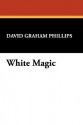 White Magic - David Graham Phillips