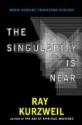 The Singularity Is Near: When Humans Transcend Biology - Ray Kurzweil, Ray Kurzsweil