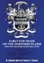 Early Fur Trade on the Northern Plains: Canadian Traders Among the Mandan and Hidatsa Indians, 1738-1818 - W. Raymond Wood, John Macdonell, Charles W. McKenzie, Franaois-Antoine Larocque, Thomas D. Thiessen