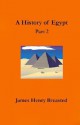 A History of Egypt: Part Two; From the Earliest Times to the Persian Conquest - James Henry Breasted