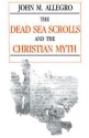 The Dead Sea Scrolls and the Christian Myth - John Marco Allegro