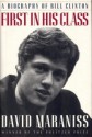 First in His Class: A Biography Of Bill Clinton - David Maraniss