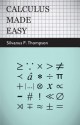 Calculus Made Easy - Silvanus Phillips Thompson